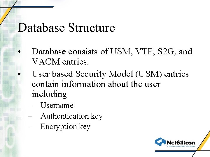 Database Structure • • Database consists of USM, VTF, S 2 G, and VACM