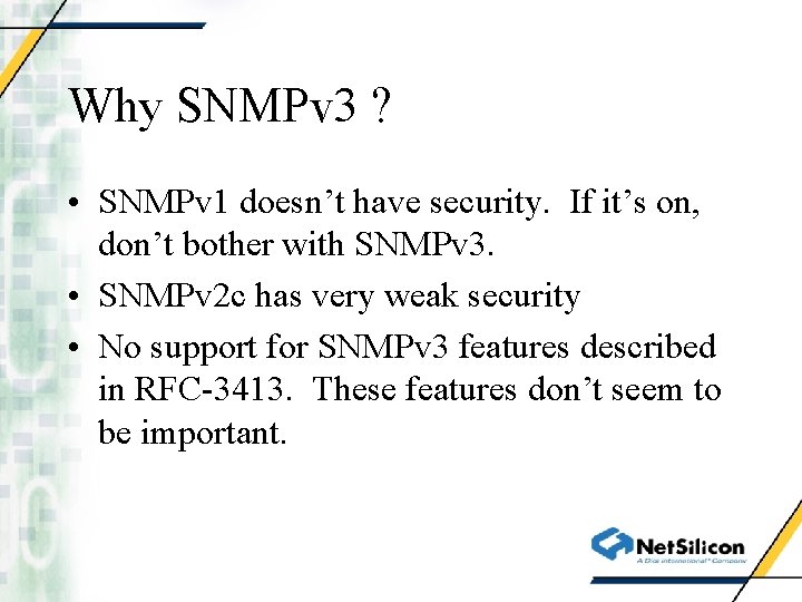 Why SNMPv 3 ? • SNMPv 1 doesn’t have security. If it’s on, don’t