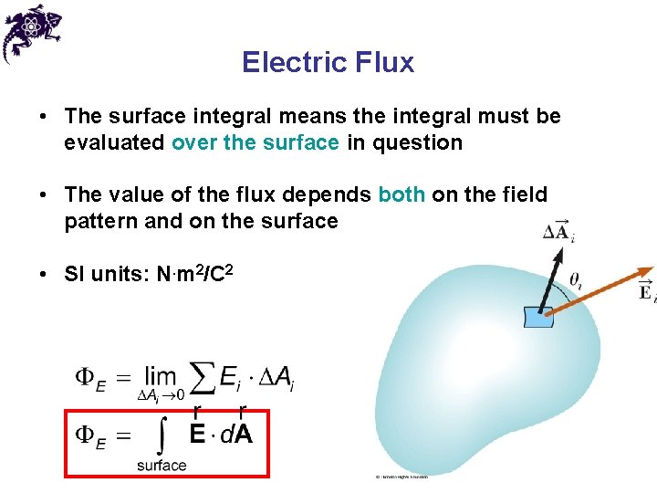 Electric Flux • The surface integral means the integral must be evaluated over the