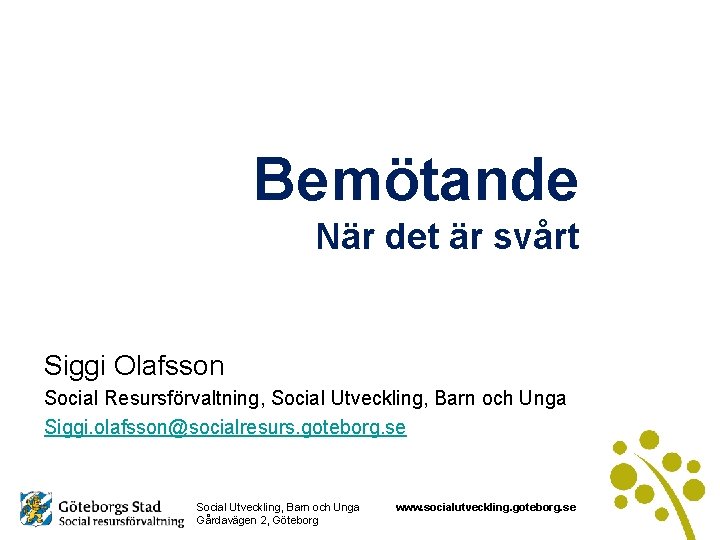 Bemötande När det är svårt Siggi Olafsson Social Resursförvaltning, Social Utveckling, Barn och Unga