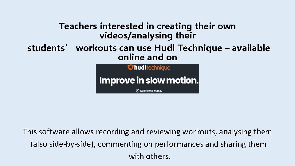 Teachers interested in creating their own videos/analysing their students’ workouts can use Hudl Technique