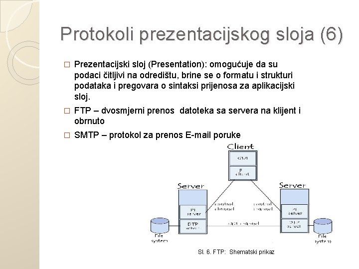 Protokoli prezentacijskog sloja (6) � Prezentacijski sloj (Presentation): omogućuje da su podaci čitljivi na