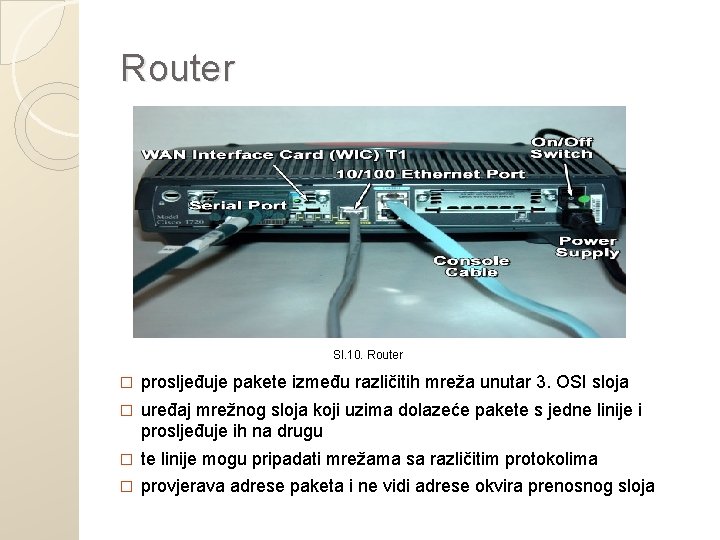 Router Sl. 10. Router � prosljeđuje pakete između različitih mreža unutar 3. OSI sloja