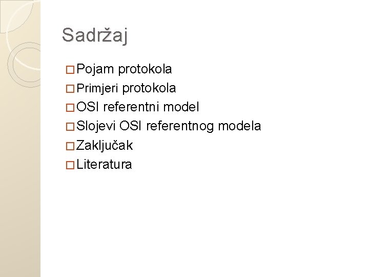 Sadržaj � Pojam protokola � Primjeri protokola � OSI referentni model � Slojevi OSI