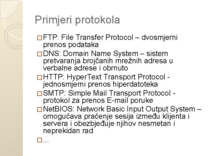 Primjeri protokola � FTP: File Transfer Protocol – dvosmjerni prenos podataka � DNS: Domain