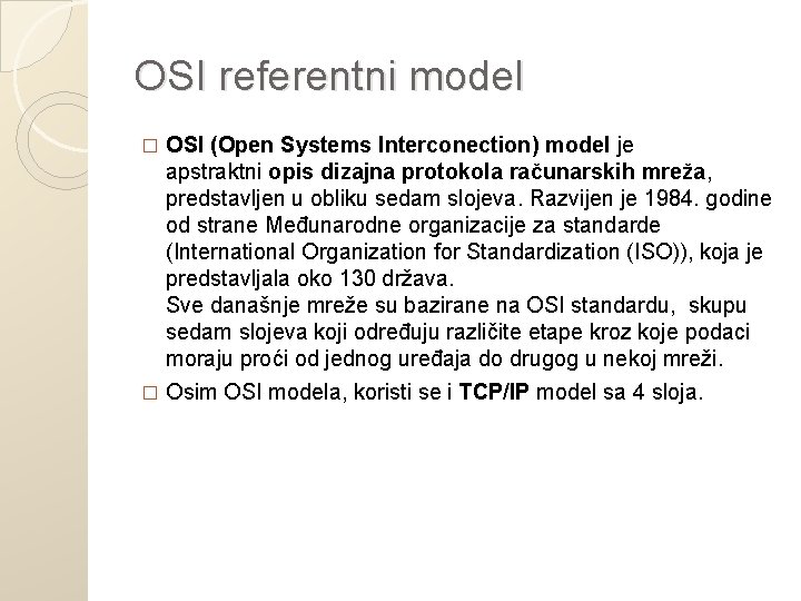 OSI referentni model OSI (Open Systems Interconection) model je apstraktni opis dizajna protokola računarskih