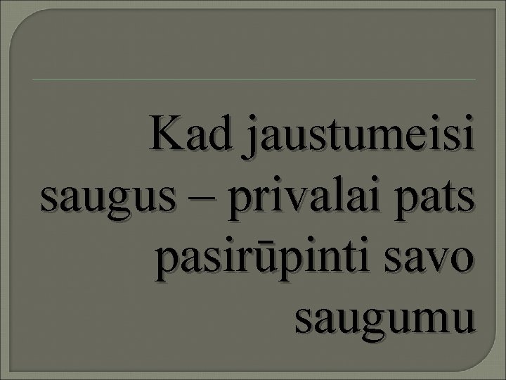 Kad jaustumeisi saugus – privalai pats pasirūpinti savo saugumu 