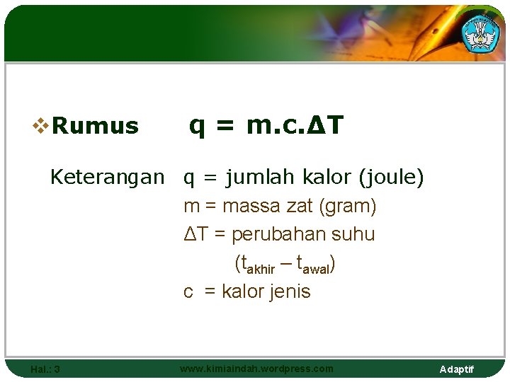 v. Rumus q = m. c. ΔT Keterangan q = jumlah kalor (joule) m