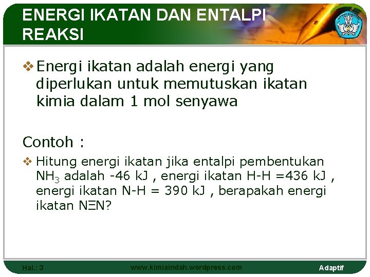 ENERGI IKATAN DAN ENTALPI REAKSI v Energi ikatan adalah energi yang diperlukan untuk memutuskan