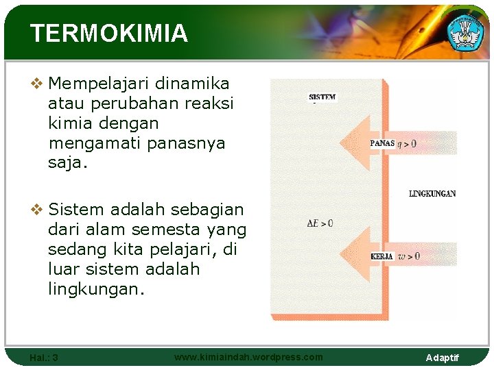 TERMOKIMIA v Mempelajari dinamika atau perubahan reaksi kimia dengan mengamati panasnya saja. v Sistem