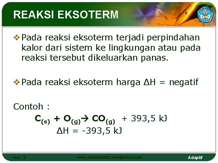 REAKSI EKSOTERM v Pada reaksi eksoterm terjadi perpindahan kalor dari sistem ke lingkungan atau
