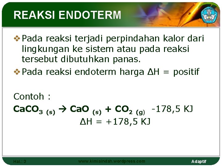 REAKSI ENDOTERM v Pada reaksi terjadi perpindahan kalor dari lingkungan ke sistem atau pada