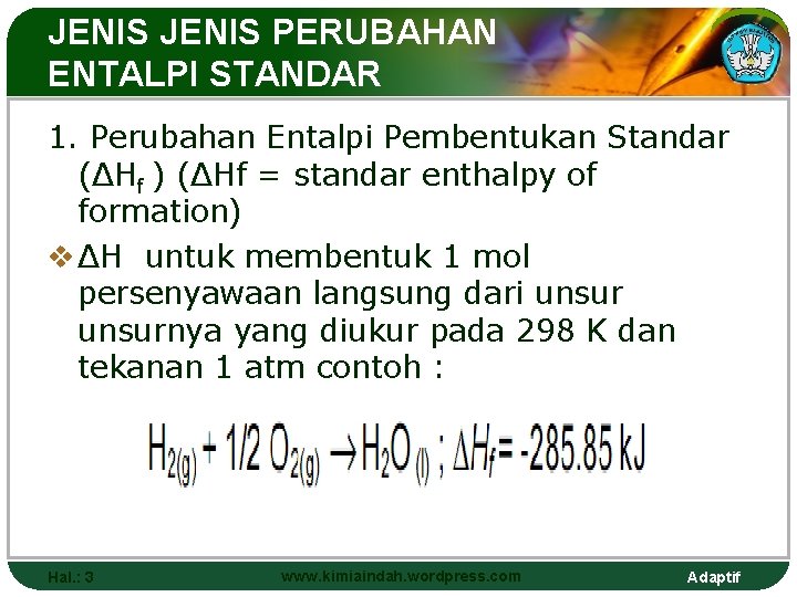 JENIS PERUBAHAN ENTALPI STANDAR 1. Perubahan Entalpi Pembentukan Standar (ΔHf ) (ΔHf = standar