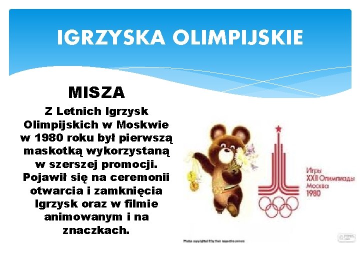 IGRZYSKA OLIMPIJSKIE MISZA Z Letnich Igrzysk Olimpijskich w Moskwie w 1980 roku był pierwszą