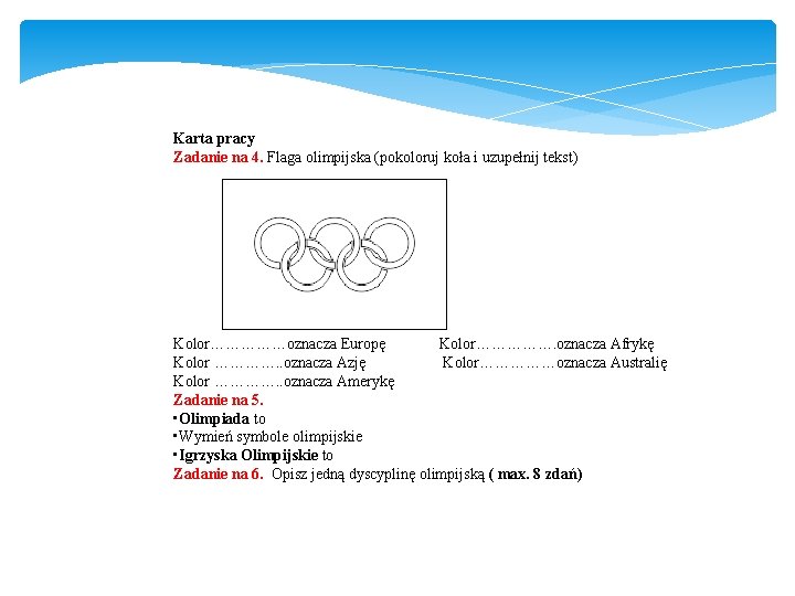 Karta pracy Zadanie na 4. Flaga olimpijska (pokoloruj koła i uzupełnij tekst) Kolor……………oznacza Europę