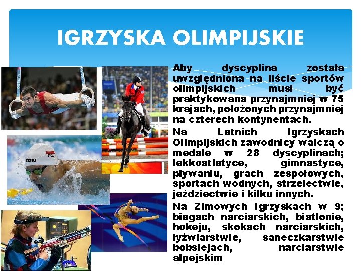 IGRZYSKA OLIMPIJSKIE Aby dyscyplina została uwzględniona na liście sportów olimpijskich musi być praktykowana przynajmniej