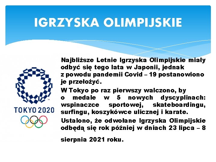 IGRZYSKA OLIMPIJSKIE Najbliższe Letnie Igrzyska Olimpijskie miały odbyć się tego lata w Japonii, jednak