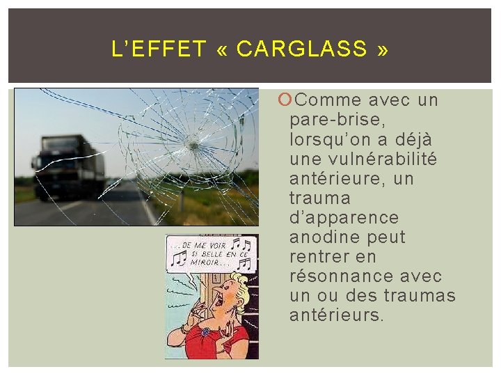 L’EFFET « CARGLASS » Comme avec un pare-brise, lorsqu’on a déjà une vulnérabilité antérieure,