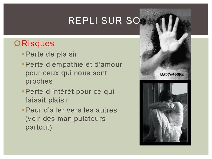 REPLI SUR SOI Risques § Perte de plaisir § Perte d’empathie et d’amour pour