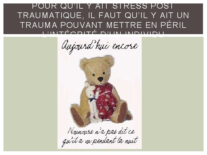 POUR QU’IL Y AIT STRESS POST TRAUMATIQUE, IL FAUT QU’IL Y AIT UN TRAUMA