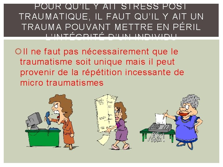 POUR QU’IL Y AIT STRESS POST TRAUMATIQUE, IL FAUT QU’IL Y AIT UN TRAUMA