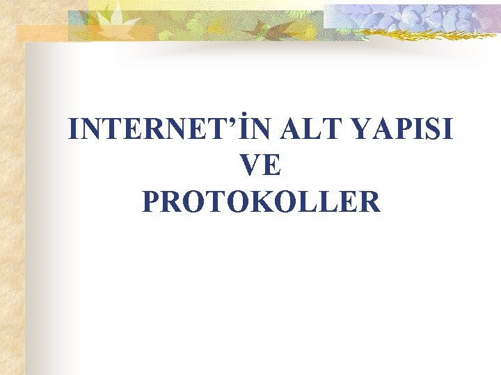 INTERNET’İN ALT YAPISI VE PROTOKOLLER 