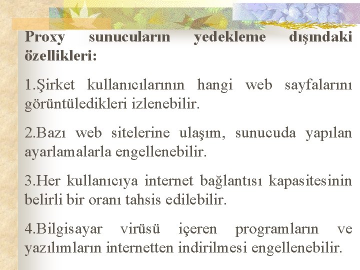 Proxy sunucuların özellikleri: yedekleme dışındaki 1. Şirket kullanıcılarının hangi web sayfalarını görüntüledikleri izlenebilir. 2.