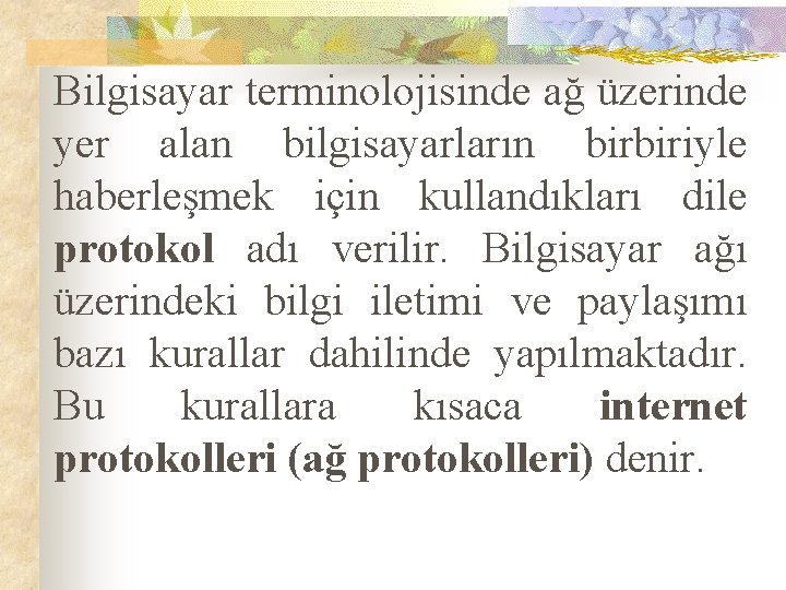 Bilgisayar terminolojisinde ağ üzerinde yer alan bilgisayarların birbiriyle haberleşmek için kullandıkları dile protokol adı