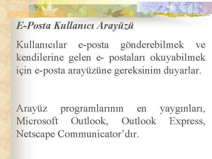 E-Posta Kullanıcı Arayüzü Kullanıcılar e-posta gönderebilmek ve kendilerine gelen e- postaları okuyabilmek için e-posta