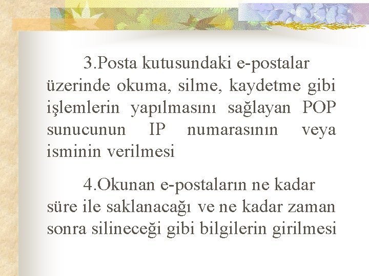 3. Posta kutusundaki e-postalar üzerinde okuma, silme, kaydetme gibi işlemlerin yapılmasını sağlayan POP sunucunun