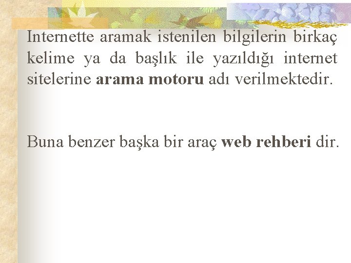 Internette aramak istenilen bilgilerin birkaç kelime ya da başlık ile yazıldığı internet sitelerine arama