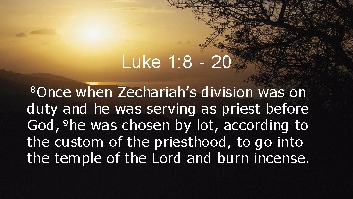 Luke 1: 8‐ 20 8 Once when Zechariah’s division was on duty and he