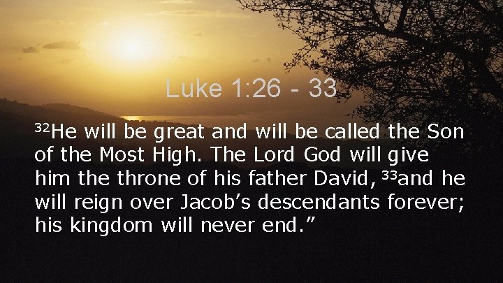 Luke 1: 26‐ 33 32 He will be great and will be called the