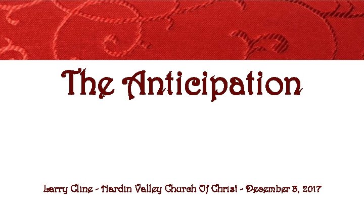 The Anticipation Larry Cline - Hardin Valley Church Of Christ - December 3, 2017
