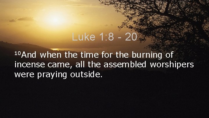 Luke 1: 8‐ 20 10 And when the time for the burning of incense