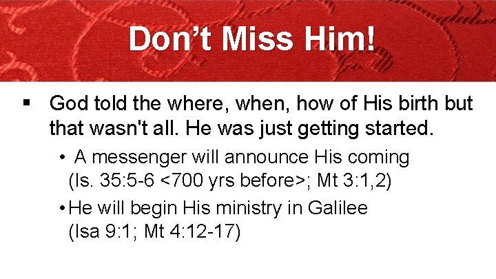 Don’t Miss Him! § God told the where, when, how of His birth but