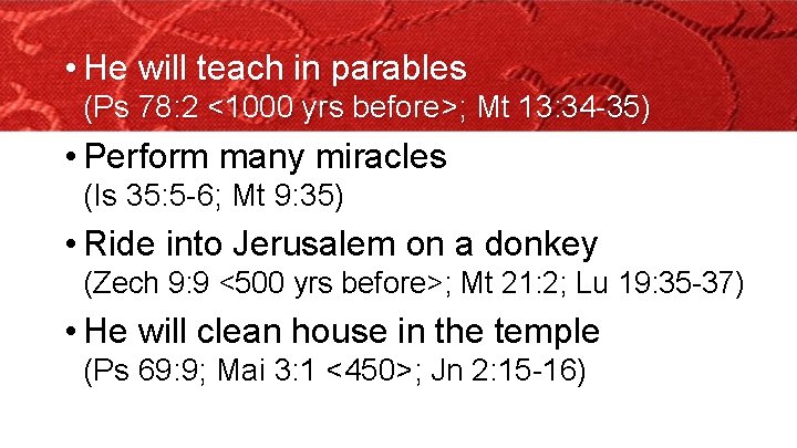  • He will teach in parables (Ps 78: 2 <1000 yrs before>; Mt