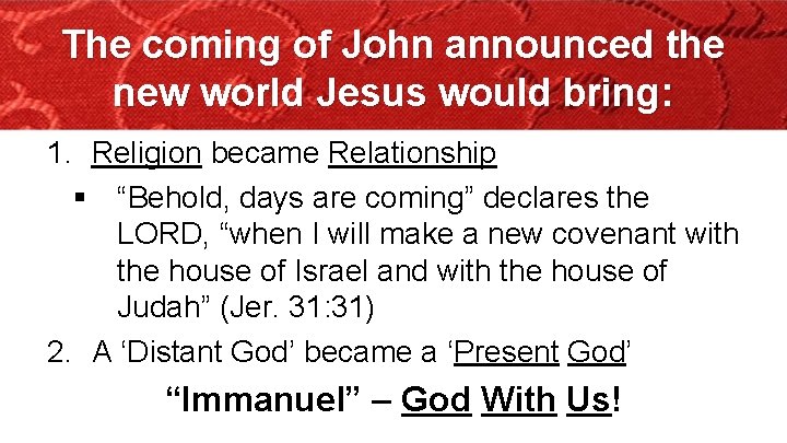 The coming of John announced the new world Jesus would bring: 1. Religion became