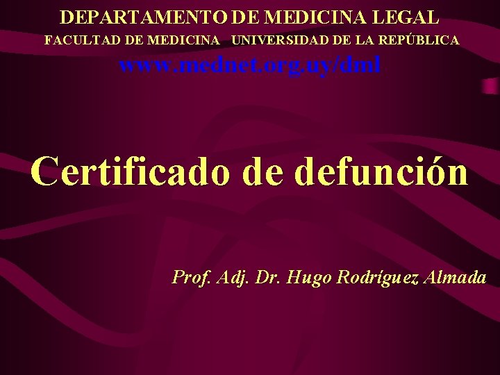 DEPARTAMENTO DE MEDICINA LEGAL FACULTAD DE MEDICINA UNIVERSIDAD DE LA REPÚBLICA www. mednet. org.