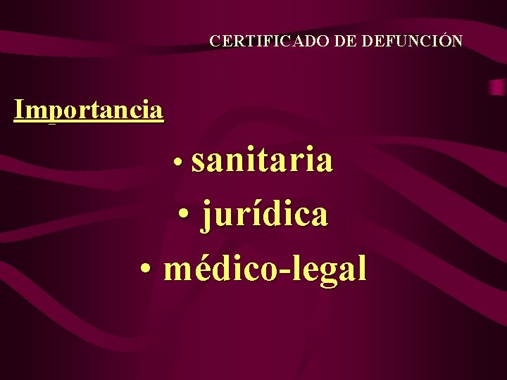 CERTIFICADO DE DEFUNCIÓN Importancia • sanitaria • jurídica • médico-legal 