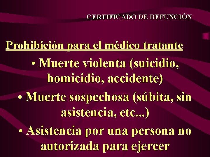 CERTIFICADO DE DEFUNCIÓN Prohibición para el médico tratante • Muerte violenta (suicidio, homicidio, accidente)