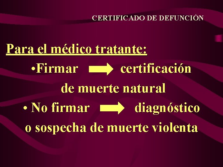 CERTIFICADO DE DEFUNCIÓN Para el médico tratante: • Firmar certificación de muerte natural •