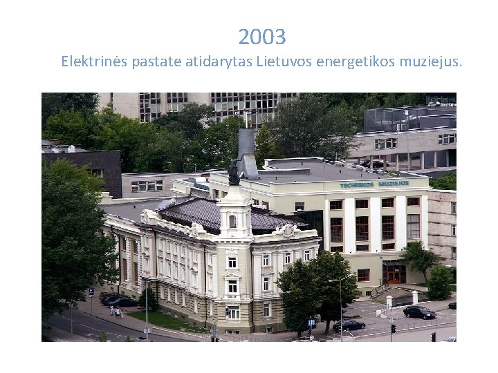 2003 Elektrinės pastate atidarytas Lietuvos energetikos muziejus. 