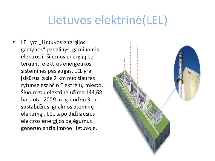 Lietuvos elektrinė(LEL) • LEL yra „Lietuvos energijos gamybos“ padalinys, gaminantis elektros ir šilumos energiją