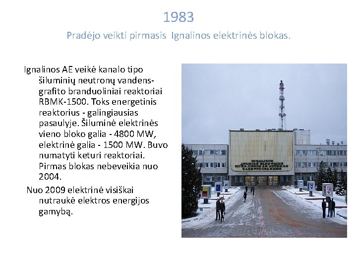 1983 Pradėjo veikti pirmasis Ignalinos elektrinės blokas. Ignalinos AE veikė kanalo tipo šiluminių neutronų