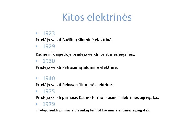 Kitos elektrinės • 1923 Pradėjo veikti Bačiūnų šiluminė elektrinė. • 1929 Kaune ir Klaipėdoje