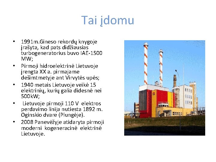Tai įdomu • 1991 m. Gineso rekordų knygoje įrašyta, kad pats didžiausias turbogeneratorius buvo