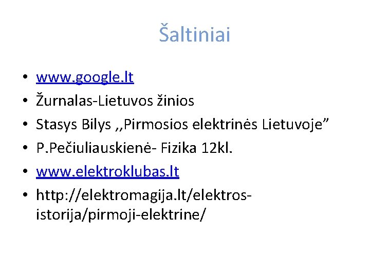 Šaltiniai • • • www. google. lt Žurnalas-Lietuvos žinios Stasys Bilys , , Pirmosios