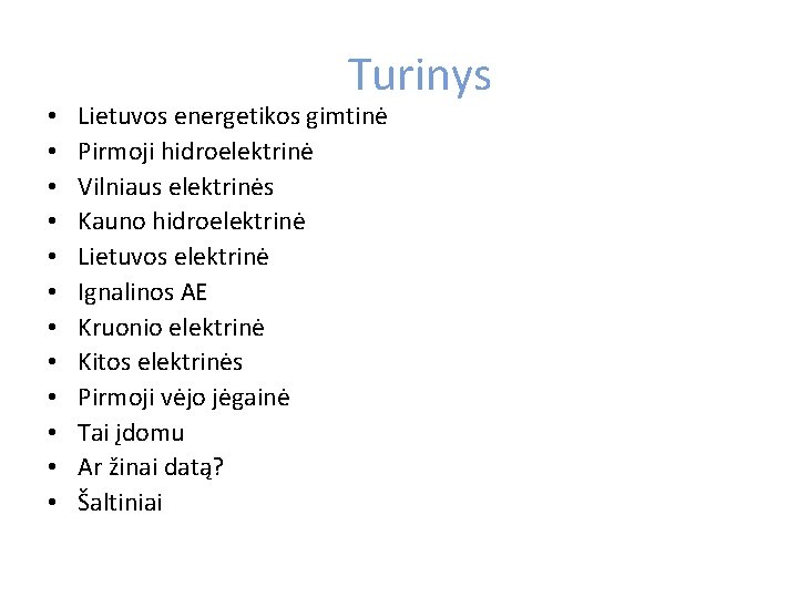  • • • Turinys Lietuvos energetikos gimtinė Pirmoji hidroelektrinė Vilniaus elektrinės Kauno hidroelektrinė