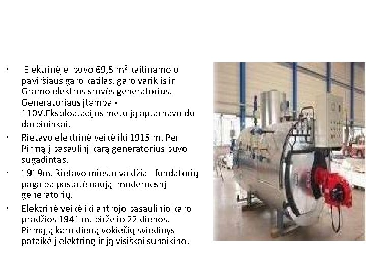  Elektrinėje buvo 69, 5 m 2 kaitinamojo paviršiaus garo katilas, garo variklis ir